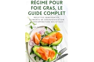 RÉGIME POUR FOIE GRAS, LE GUIDE COMPLET: Recettes innovantes, aliments de désintoxication et récupération holistique (régime 