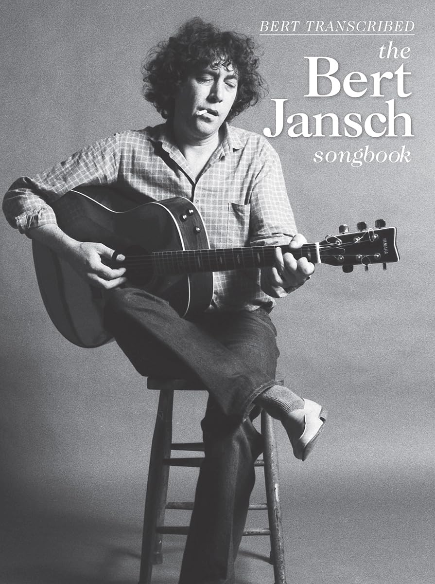 Bert Jansch โ The Bert Jansch Songbook | Guitar Tablature, Standard Notation Sheet Music | 24 Songs with Lyrics, Chord Boxes and Melody Line | Performance Notes with Discography and Analysis Annotated