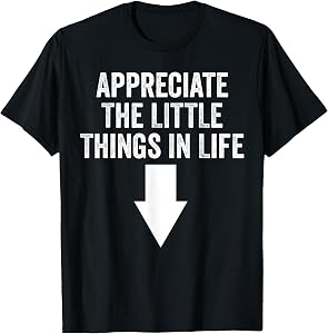 Appreciate The Small Things in Life Funny Quotes T-Shirt