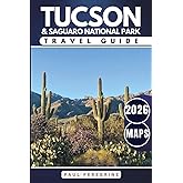 The Best of Tucson & Saguaro National Park: A Complete Guide to Arizona’s Southern Desert Treasures (GREY EDITION) (Arizona Travel Books)