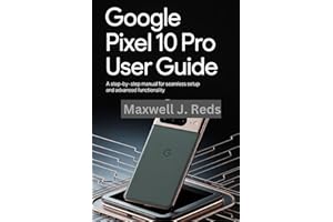 GOOGLE PIXEL 10 PRO USER GUIDE : A Step-by-Step Manual for Seamless Setup and Advanced Functionality