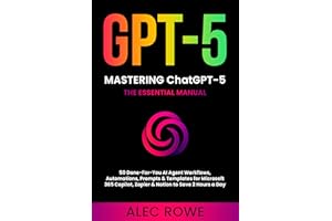 Mastering ChatGPT-5: The Essential Manual — 50 Done‑For‑You AI Agent Workflows, Automations, Prompts & Templates for Microsof