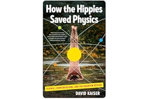 How the Hippies Saved Physics: Science Counterculture And The Quantum Revival