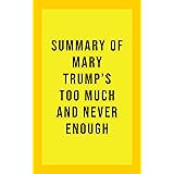 Summary of Mary Trump’s Too Much and Never Enough