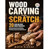 Wood Carving from Scratch: 20 Step-by-Step Knife Projects, Essential Cuts, Safety Techniques, Detailed Patterns, Grain Direction, Sharpening, and Tool Selection Guidance