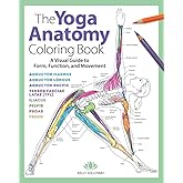 Yoga Anatomy Coloring Book: A Visual Guide to Form, Function, and Movement - An Educational Anatomy Coloring Book for Medical Students, Yoga Enthusiasts, Teachers & Adults (Volume 1)