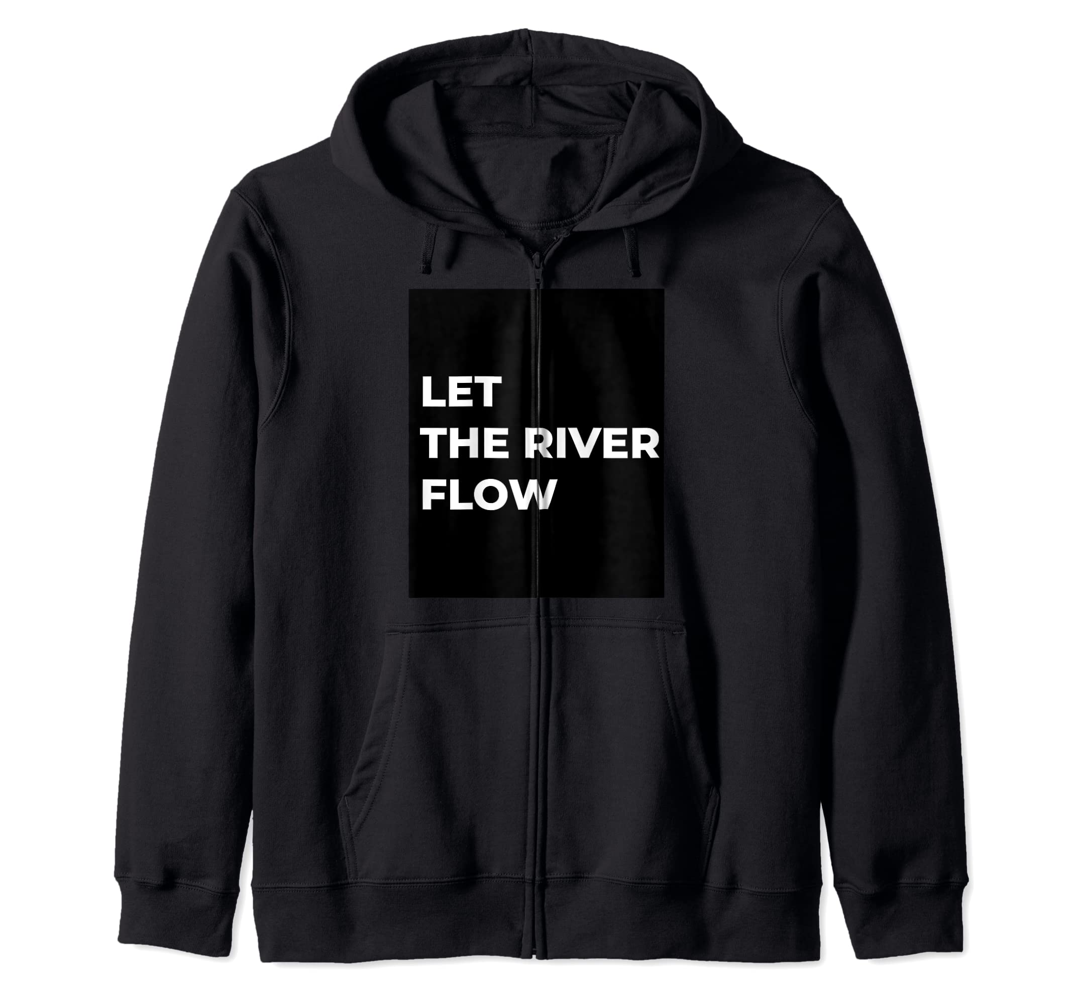 LET THE RIVER FLOW Zip Hoodie