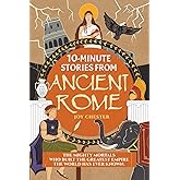 10-Minute Stories From Ancient Rome: The Mighty Mortals Who Built the Greatest Empire the World has ever known.