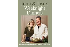 John & Lisa's Weeknight Dinners: Delicious, everyday meals for the home cook