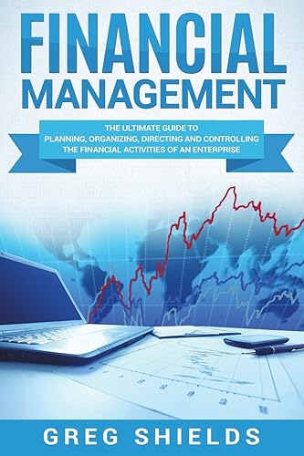 Download Financial Management: The Ultimate Guide to Planning, Organizing, Directing, and Controlling the Financial Activities of an Enterprise PDF