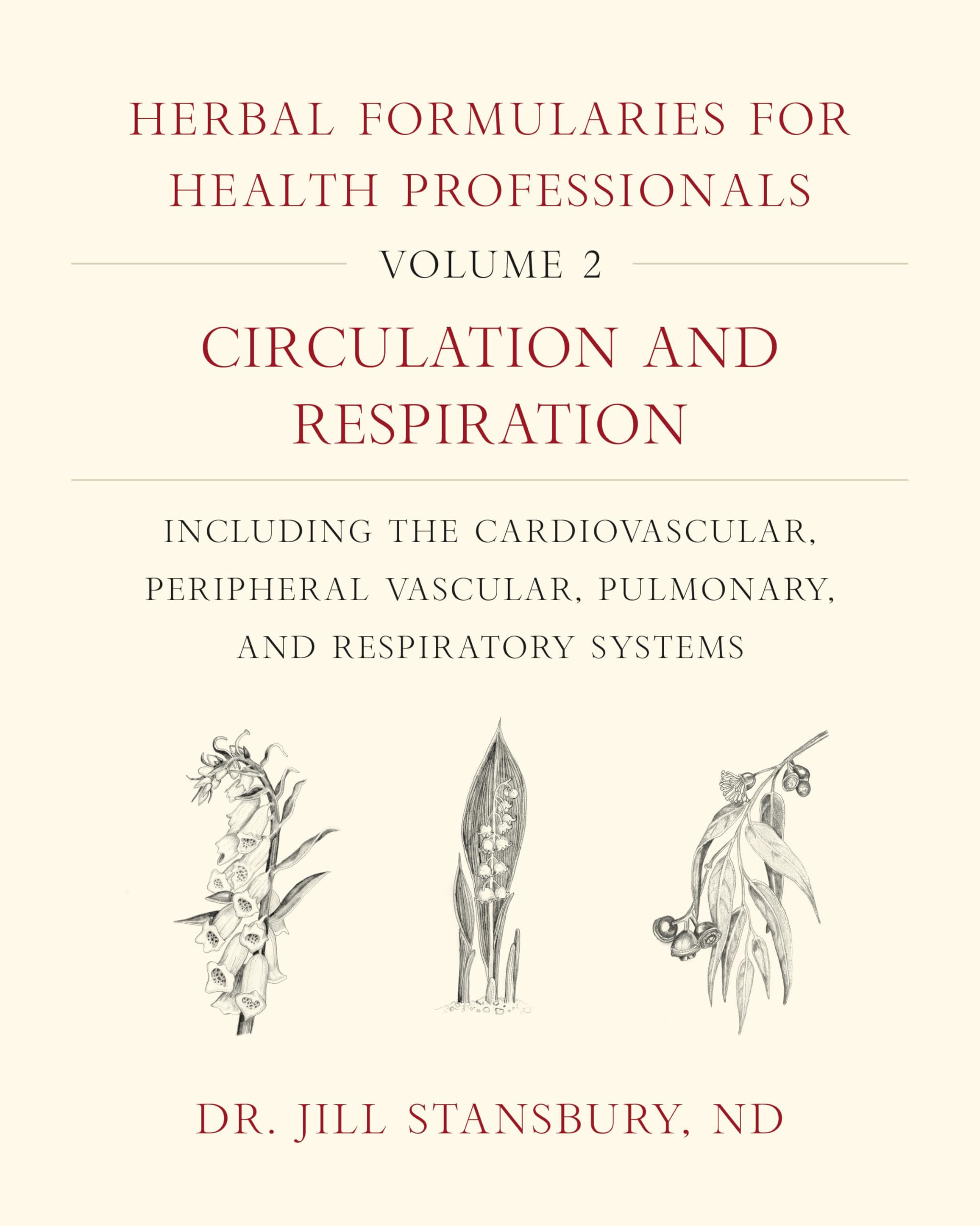 Herbal Formularies for Health Professionals, Volume 2: Circulation and Respiration, including the Cardiovascular, Peripheral Vascular, Pulmonary, and Respiratory Systems