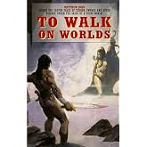 To Walk on Worlds (The Maxus Cycle)