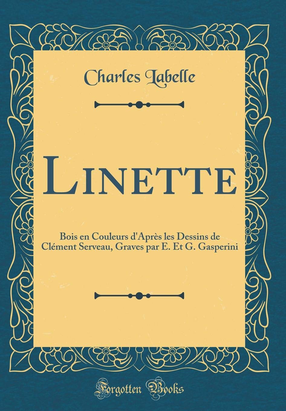 Linette Bois En Couleurs D Apres Les Dessins De Clement Serveau Graves Par E Et G Gasperini Classic Reprint French Edition Labelle Charles Amazon Com Books
