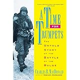 A Time for Trumpets: The Untold Story of the Battle of the Bulge