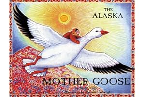 The Alaska Mother Goose: And Other North Country Nursery Rhymes