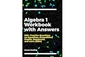 Algebra 1 Workbook with Answers: 500+ Practice Questions on Equations, Inequalities, Graphs, Sequences, and more (2024)