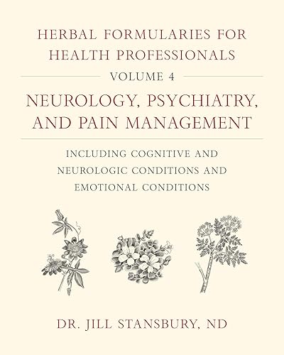 Download Herbal Formularies for Health Professionals: Neurology, Psychiatry, and Pain Management, Including Cognitive and Neurologic Conditions and Emotional Conditions PDF