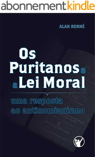 Download Os Puritanos e a Lei Moral: Uma Resposta ao Antinomianismo (Portuguese Edition) PDF