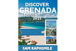 GRENADA TRAVEL GUIDE 2025: Island Adventures, Cultural Gems, Beaches, Waterfalls, Budget-Friendly Escapes & Eco Travel for Families, Couples & First-Time Caribbean Travelers