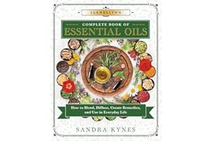 Llewellyn's Complete Book of Essential Oils: How to Blend, Diffuse, Create Remedies, and Use in Everyday Life