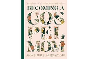 Becoming a Gospel Mom: A Workbook for Intentional Growth and Reflection