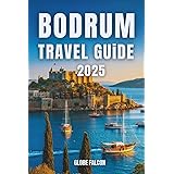 BODRUM TRAVEL GUIDE 2025: From Ancient Ruins to Modern Delights on Turkey’s Coastline