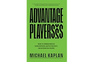 Advantage Players: Inside the Winning World of Casino Virtuosos, Master Strategists, and Mathematical Wizards