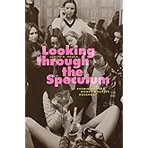 Looking through the Speculum: Examining the Women’s Health Movement