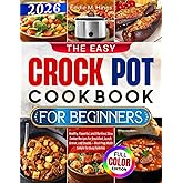 The Easy Crock Pot Cookbook for Beginners: Healthy, Flavorful, and Effortless Slow Cooker Recipes for Breakfast, Lunch, Dinner, and Snacks — Meal Prep Made Simple for Busy Families