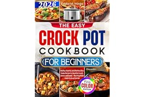 The Easy Crock Pot Cookbook for Beginners: Healthy, Flavorful, and Effortless Slow Cooker Recipes for Breakfast, Lunch, Dinner, and Snacks — Meal Prep Made Simple for Busy Families
