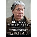 Born on Third Base: A One Percenter Makes the Case for Tackling Inequality, Bringing Wealth Home, and Committing to the Commo