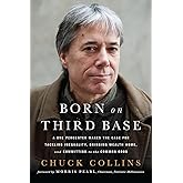 Born on Third Base: A One Percenter Makes the Case for Tackling Inequality, Bringing Wealth Home, and Committing to the Commo