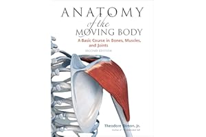 Anatomy of the Moving Body, Second Edition: A Basic Course in Bones, Muscles, and Joints