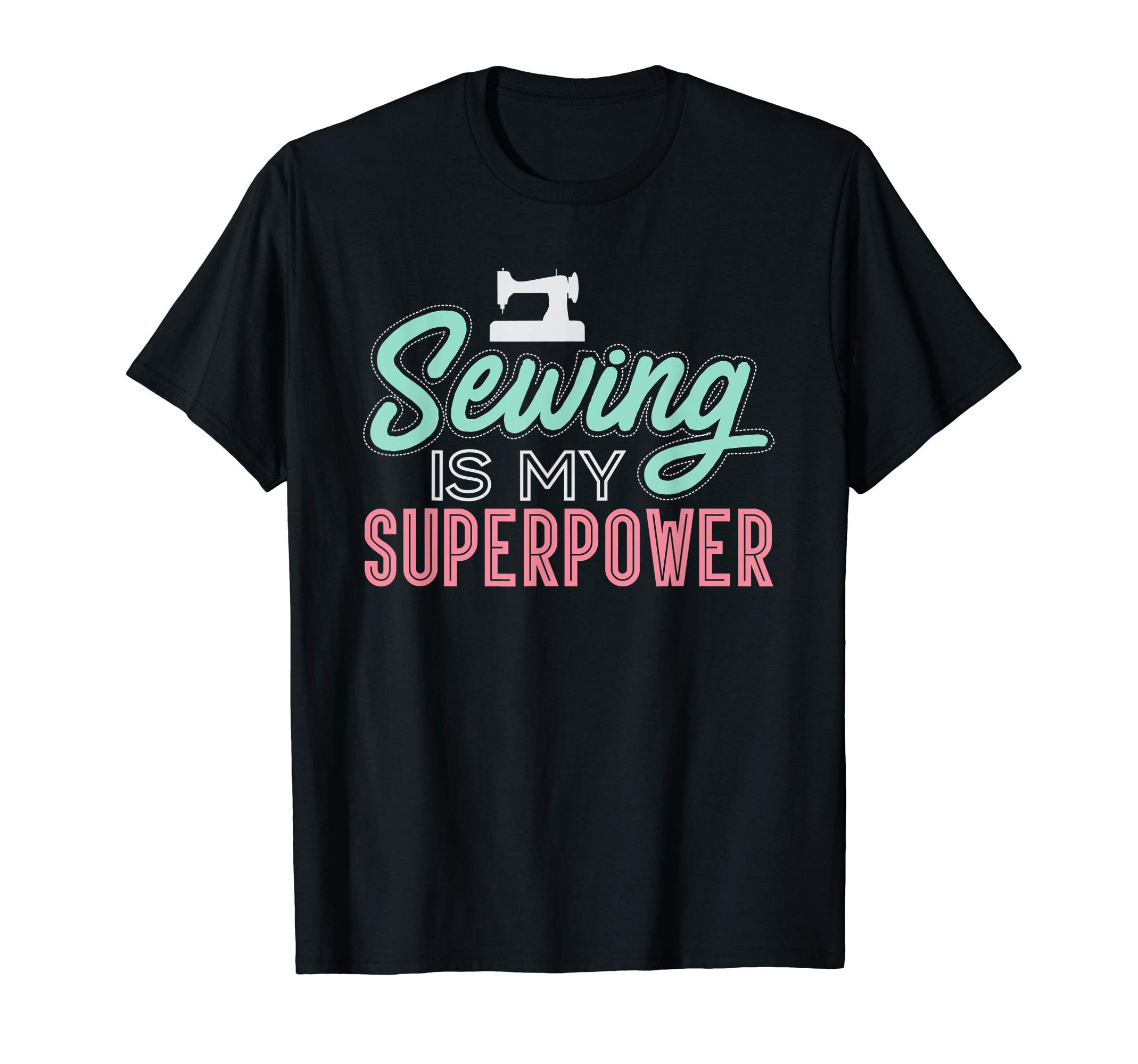 Sewing Is My Superpower - Funny Sewing Apparel T-Shirt