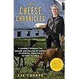 The Cheese Chronicles: A Journey Through the Making and Selling of Cheese in America, From Field to Farm to Table
