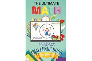THE ULTIMATE Math Puzzle Challenge Book for 8-12 years old: A Fun Way of Mastering Math from Easy to Challenging Level through of Puzzles, Stories, and Games