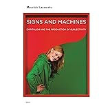 Signs and Machines: Capitalism and the Production of Subjectivity (Semiotext(e) / Foreign Agents)