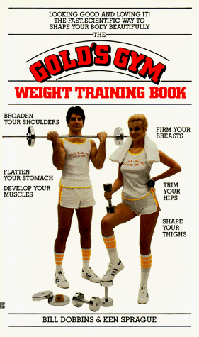 The Gold's Gym Weight Training Book by B. Dobbins