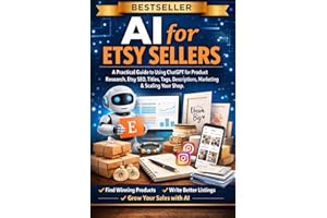 AI for Etsy Sellers: 500+ Prompts and Workflows to Create Better Listings, Get More Traffic, and Increase Sales (AI for Onlin