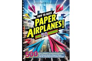 How To Make Paper Airplanes: The Ultimate Guide to Origami Planes with 50+ Fully Illustrated and Fun Designs!