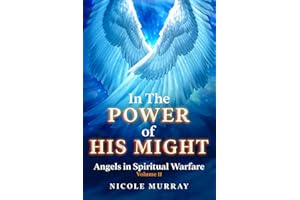 In The Power Of His Might: Angels in Spiritual Warfare Volume II