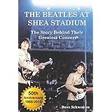 The Beatles At Shea Stadium: The Story Behind Their Greatest Concert