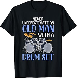 Never Underestimate an Old Man with A Drum Set Drums T-Shirt