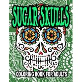 Sugar Skulls Coloring Book for Adults: 40 Cool and Pleasant Coloring Skulls With Easy Patterns for Anti-Stress and Relaxation | Great Gift