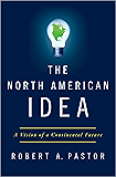 The North American Idea: A Vision of a Continental Future
