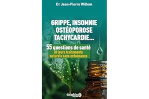 55 questions de santé et leurs traitements naturels sans ordonnance: Grippe, insomnie, ostéoporose, tachycardie... (French Ed