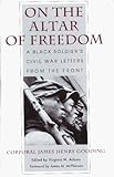 On the Altar of Freedom: A Black Soldier's Civil War Letters from the Front