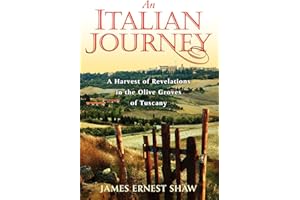 An Italian Journey: A Harvest of Revelations in the Olive Groves of Tuscany: A Pretty Girl, Seven Tuscan Farmers, and a Roberto Rossellini Film: Bella Scoperta (Italian Journeys Book 1)