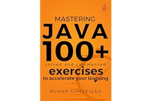 Mastering Java: 100+ Solved and Commented Exercises to Accelerate your Learning