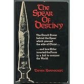 The Spear of Destiny: The Occult Power Behind the Spear which pierced the side of Christ